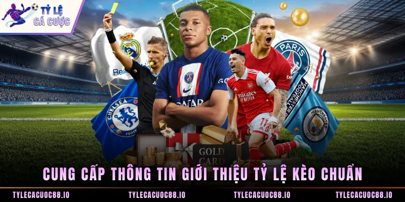 Cung cấp thông tin giới thiệu Tỷ Lệ Kèo chuẩn