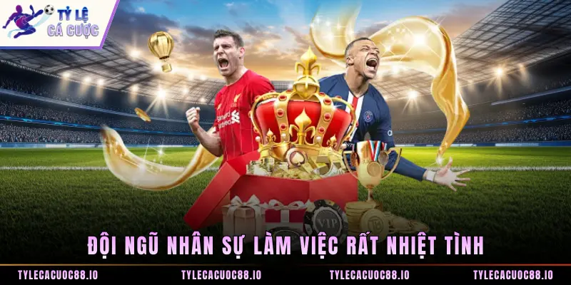 Đội ngũ nhân sự làm việc rất nhiệt tình