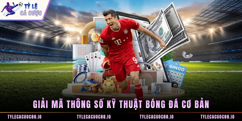 Giải mã thông số kỹ thuật bóng đá cơ bản