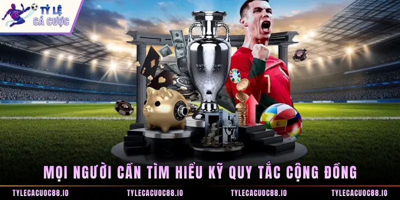 Mọi người cần tìm hiểu kỹ quy tắc cộng đồng