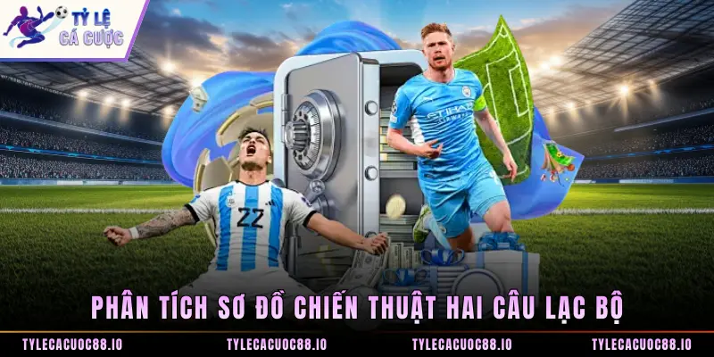 Phân tích sơ đồ chiến thuật hai câu lạc bộ
