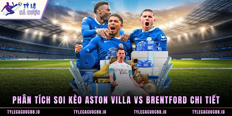 Phân tích soi kèo Aston Villa vs Brentford chi tiết