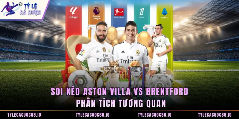 Soi Kèo Aston Villa Vs Brentford Phân Tích Tương Quan