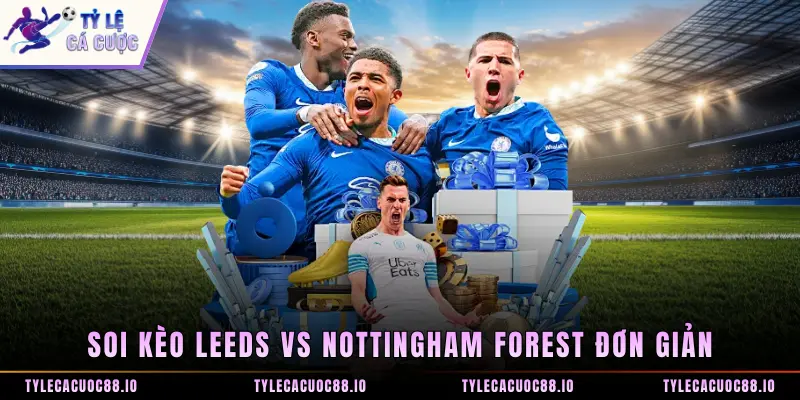 Soi kèo Leeds vs Nottingham Forest đơn giản