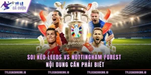 Soi kèo Leeds vs Nottingham Forest