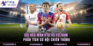 Soi Kèo Man Utd Vs Fulham - Phân Tích Cơ Hội Chiến Thắng