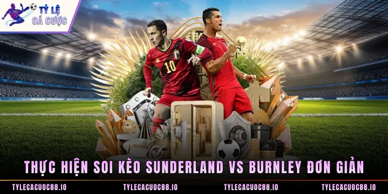 Thực hiện soi kèo Sunderland vs Burnley đơn giản