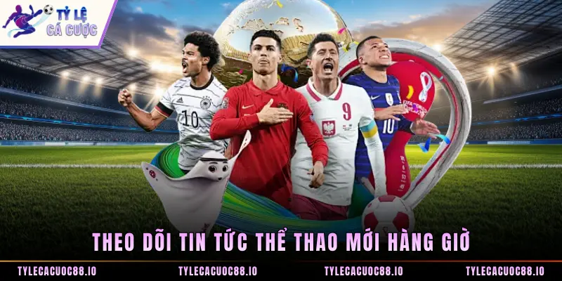 Theo dõi tin tức thể thao mới hàng giờ
