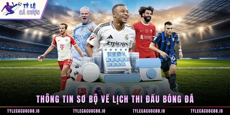 Thông tin sơ bộ về lịch thi đấu bóng đá