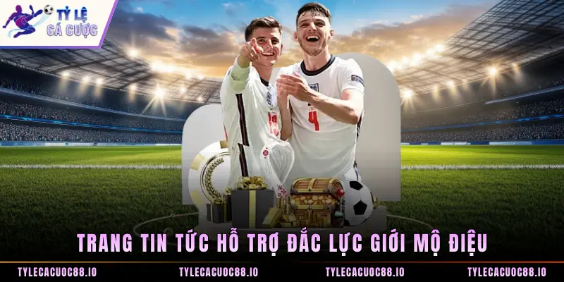 Trang tin tức hỗ trợ đắc lực giới mộ điệu